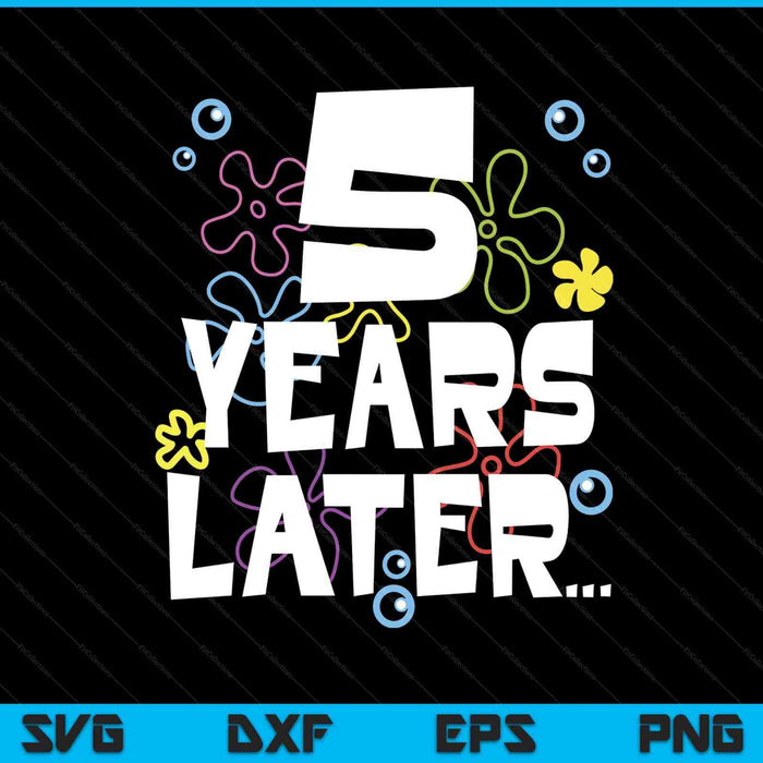 5 year later five old birthday SVG cut file
