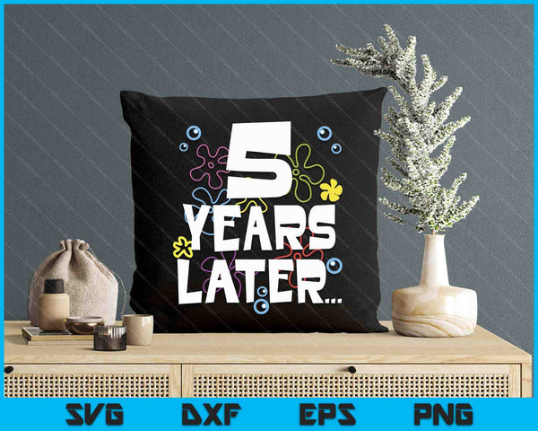 5 Year Later Five 5 Year Old Birthday SVG PNG Digital Printable Files