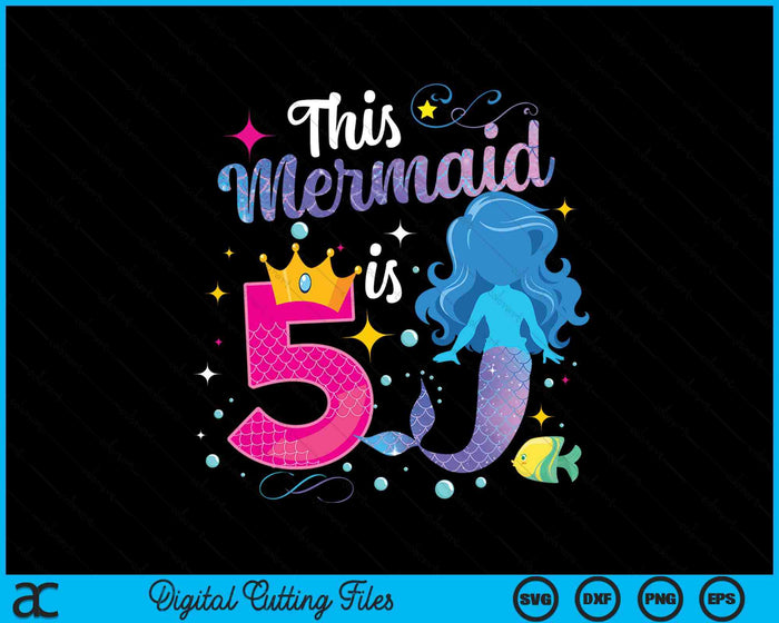 5 Year Old This Mermaid Is 5th Birthday Girl SVG PNG Digital Printable Files