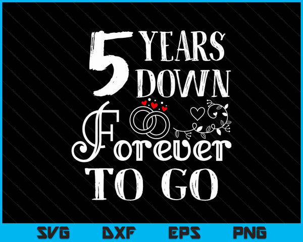 5 years down forever to go couple 5th wedding anniversary SVG cut file