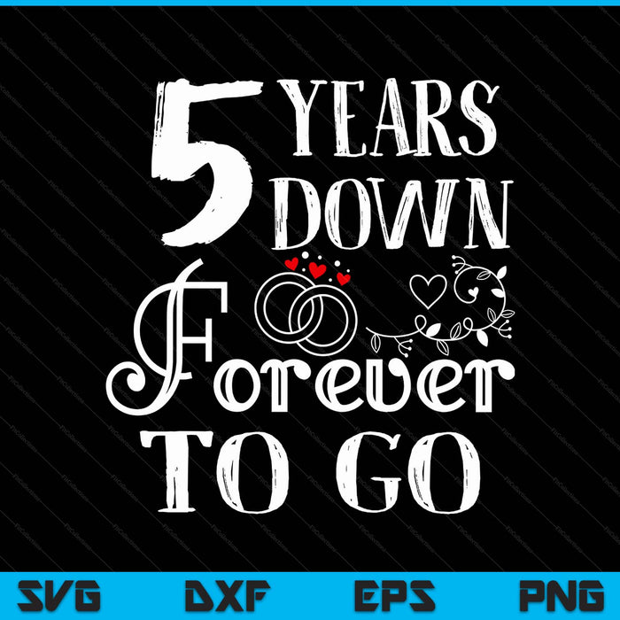 5 years down forever to go couple 5th wedding anniversary SVG cut file