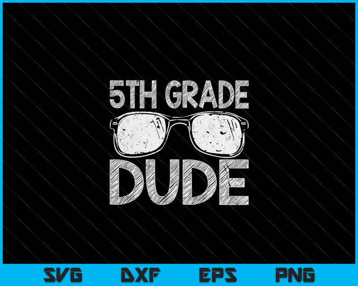 5th Grade Dude First Day Of Preschool Gift Back To School SVG PNG Digital Cutting Files