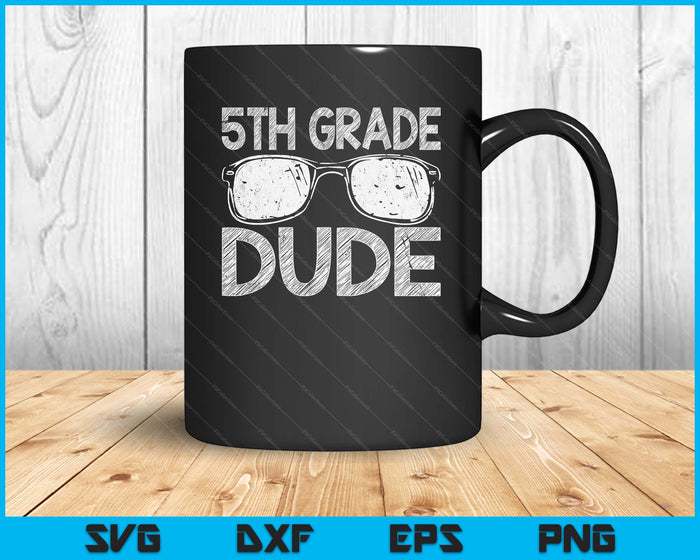 5th Grade Dude First Day Of Preschool Gift Back To School SVG PNG Digital Cutting Files