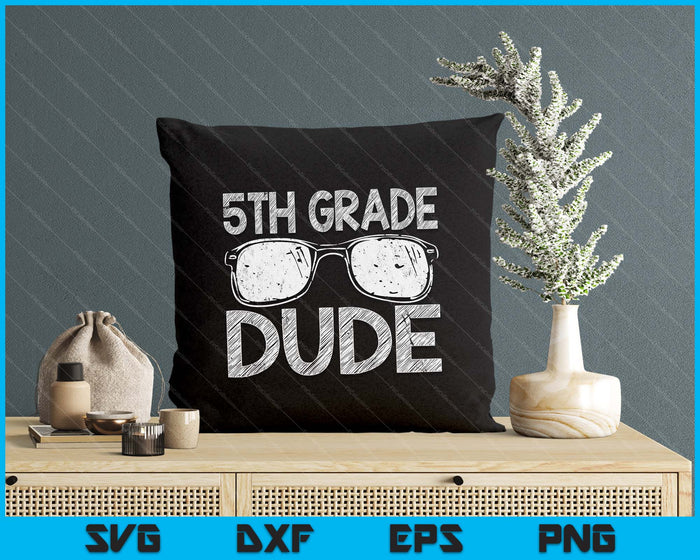 5th Grade Dude First Day Of Preschool Gift Back To School SVG PNG Digital Cutting Files