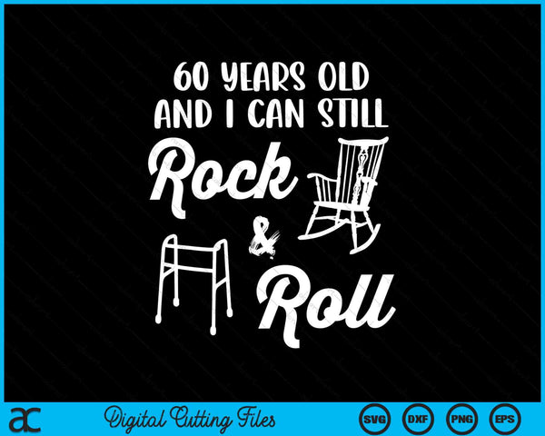 60 Years Old And I Can Still Rock And Roll Funny 60th Birthday SVG PNG Digital Cutting Files