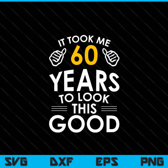 60th birthday it took me 60 years SVG cut file