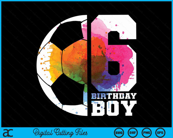 6 birthday boy soccer 6th SVG cut file