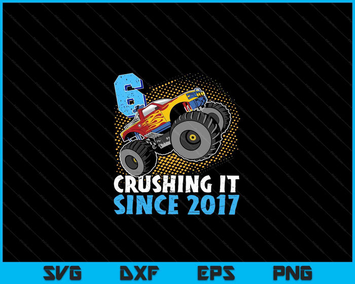 6 Crushing It Since 2017 Monster Truck 6th Birthday SVG PNG Digital Cutting Files