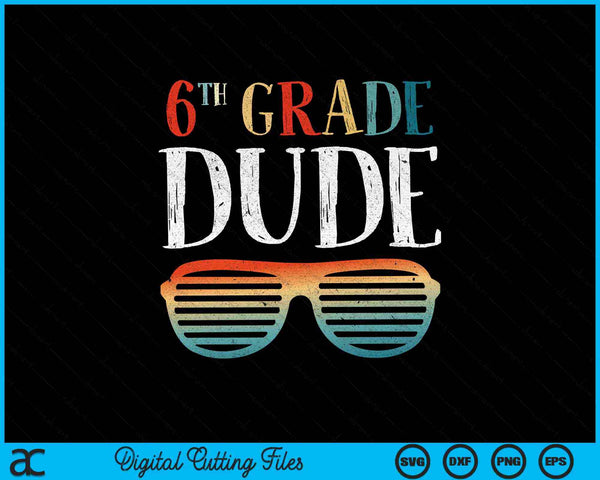 6TH Sixth Grade Dude Sunglasses Back To School SVG PNG Cutting Printable Files