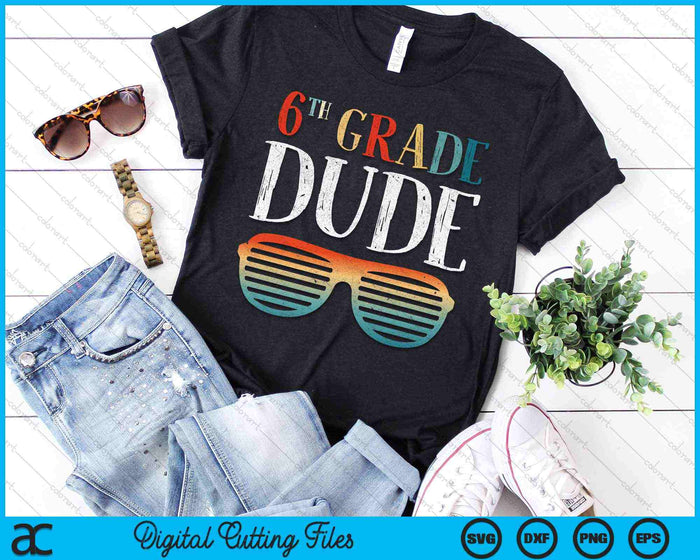 6TH Sixth Grade Dude Sunglasses Back To School SVG PNG Cutting Printable Files