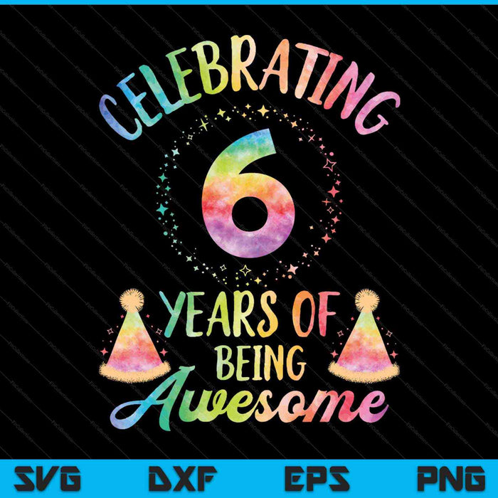 6 Years Of Being Awesome 6th Birthday Tie Dye SVG PNG Cutting Printable Files