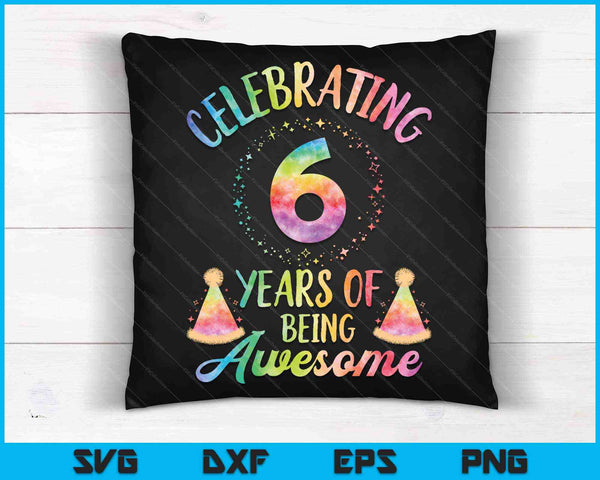 6 Years Of Being Awesome 6th Birthday Tie Dye SVG PNG Cutting Printable Files