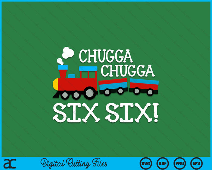 6th Birthday Boy Train Chugga Chugga Six Six SVG PNG Digital Cutting Files