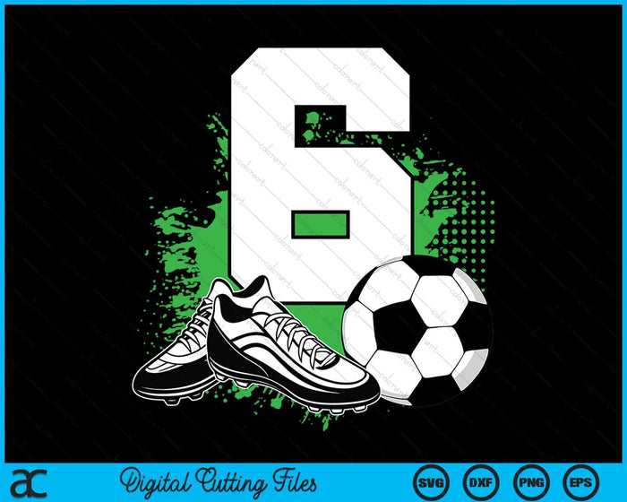 6th Birthday Boys 6 Years Soccer Football Player Birthday SVG PNG Digital Cutting Files