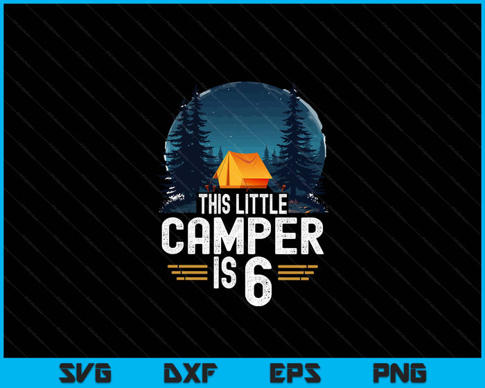 6th Birthday Camping Shirt For 6 Year Old Kids Camping Party SVG PNG Digital Cutting Files