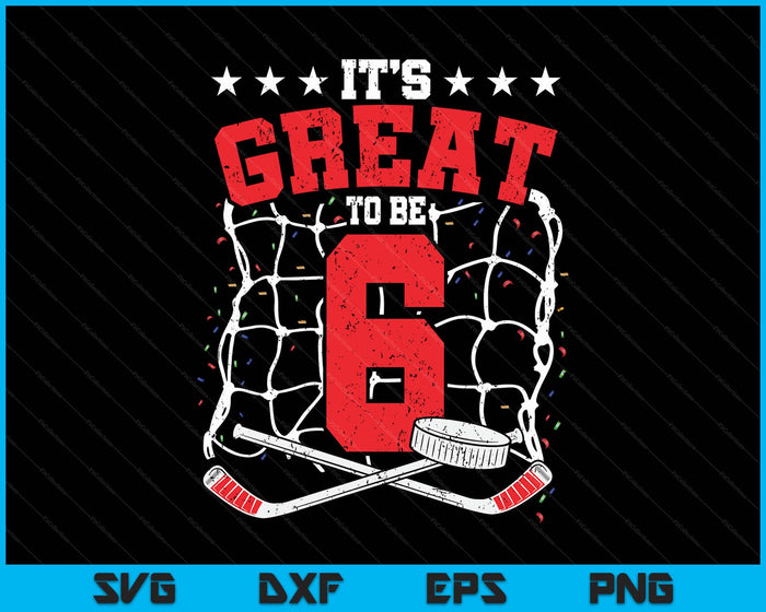 6th Birthday Ice Hockey Lovers It's Great To Be 6 Years Old SVG PNG Digital Printable Files
