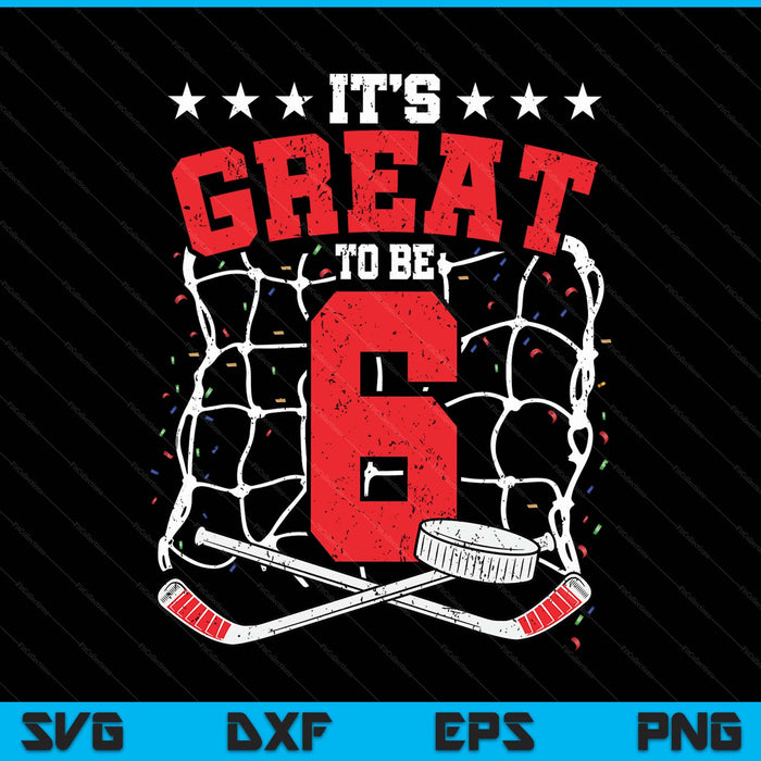 6th birthday ice hockey lovers it's great to be 6 years old SVG PNG cut file for Cricut