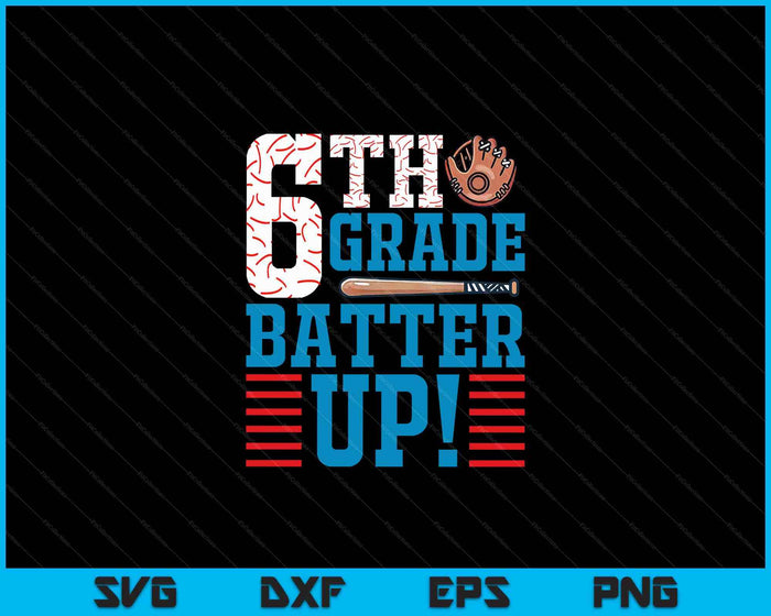 6th Grade Batter Up Back to school for baseball Player boys SVG PNG Digital Cutting File