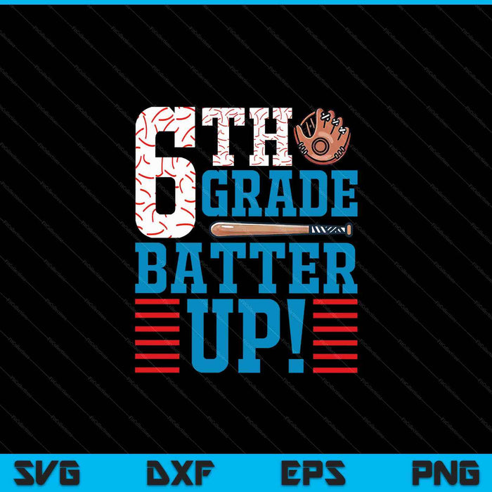 6th Grade Batter Up Back to school for baseball Player boys SVG PNG Digital Cutting File