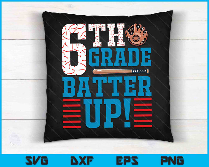 6th Grade Batter Up Back to school for baseball Player boys SVG PNG Digital Cutting File