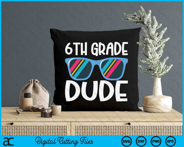 6th Grade Dude Back To School SVG PNG Digital Cutting File