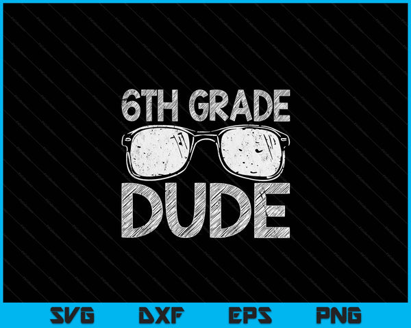 6th Grade Dude First Day Of Preschool Gift Back To School SVG PNG Digital Cutting Files