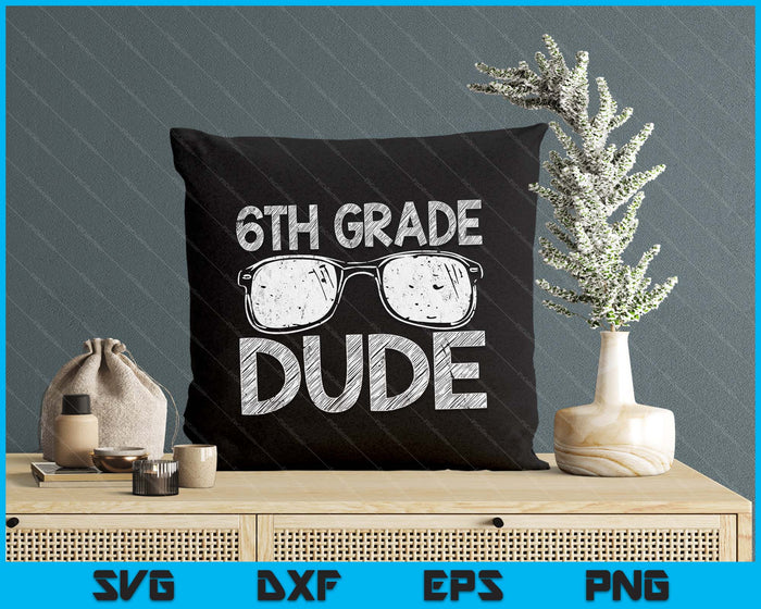 6th Grade Dude First Day Of Preschool Gift Back To School SVG PNG Digital Cutting Files