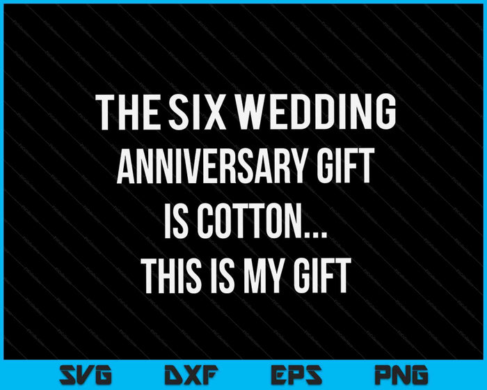6th Wedding Anniversary Gifts Cotton Him Husband SVG PNG Digital Cutting Files