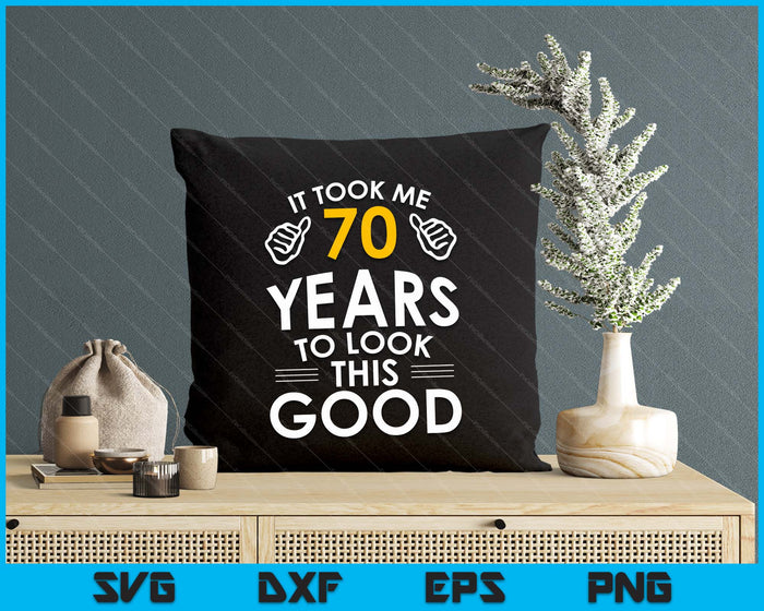 70th Birthday Gift, It Took Me 70 Years SVG PNG Digital Cutting Files