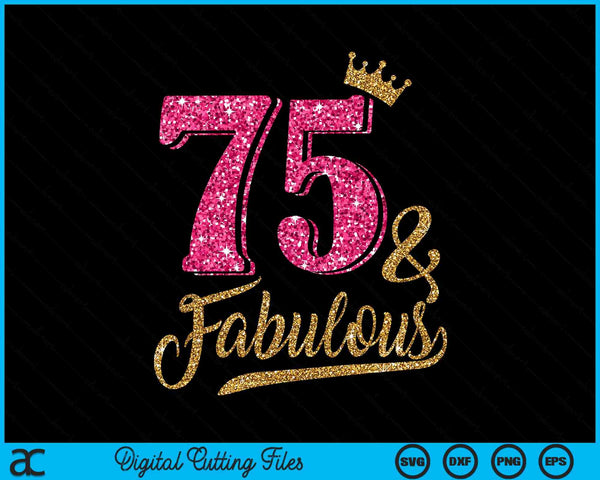 75 Years Old & Fabulous 75th Birthday Crown SVG PNG Cutting Printable Files