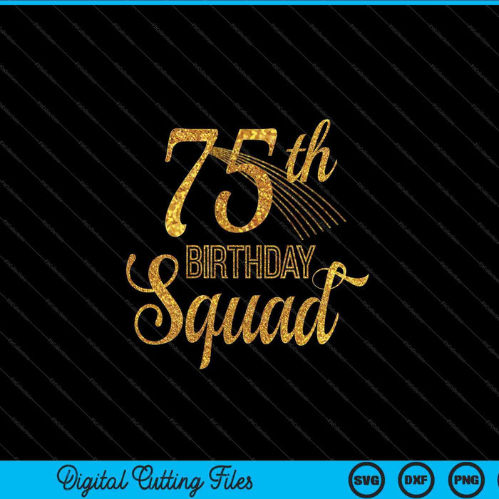 75th Birthday Squad Party Bday Yellow Gold SVG PNG Digital Cutting Files