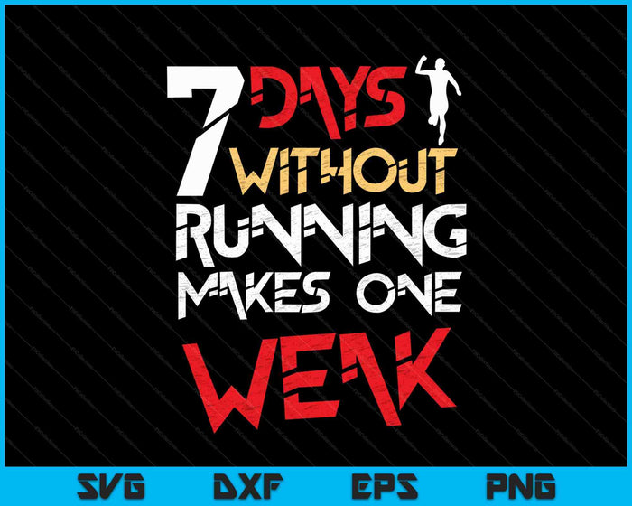 7 Days Without Running Makes One Weak SVG PNG Digital Cutting Files