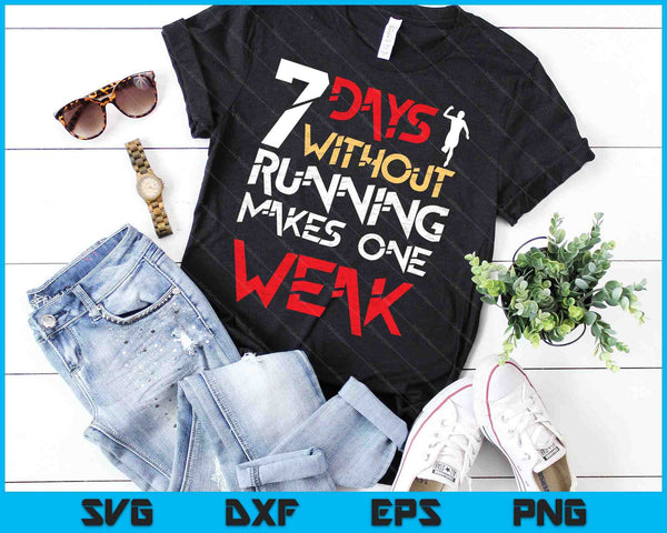 7 Days Without Running Makes One Weak SVG PNG Digital Cutting Files