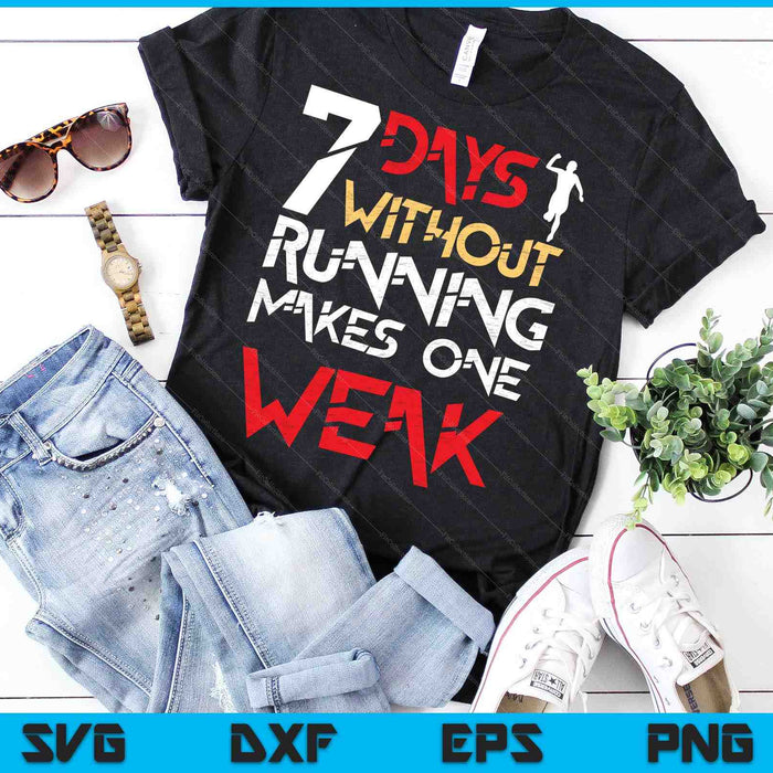 7 Days Without Running Makes One Weak SVG PNG Digital Cutting Files