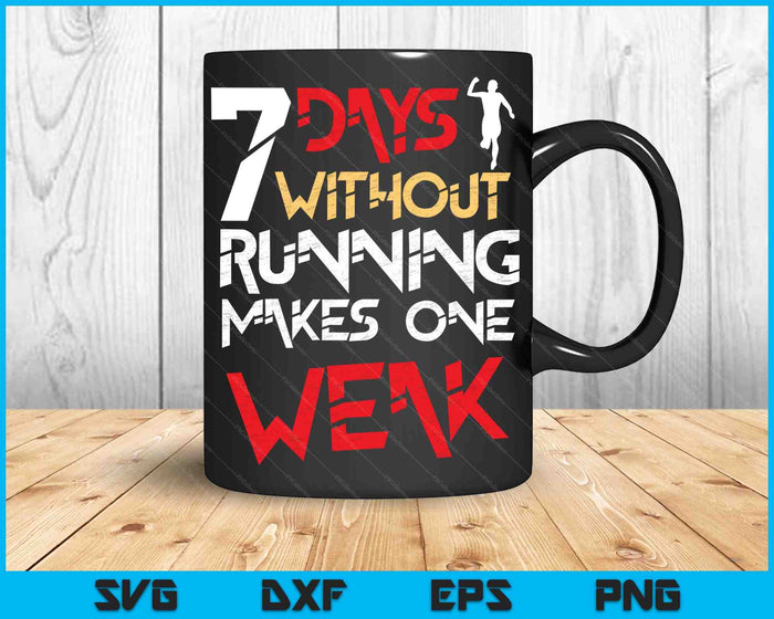 7 Days Without Running Makes One Weak SVG PNG Digital Cutting Files