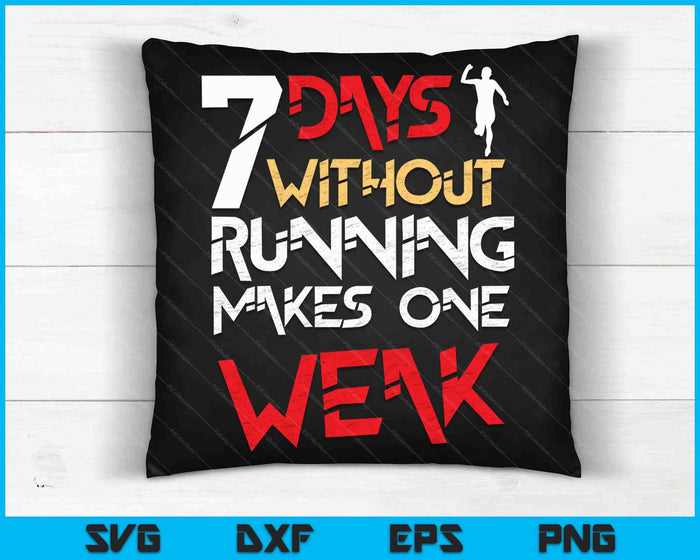 7 Days Without Running Makes One Weak SVG PNG Digital Cutting Files