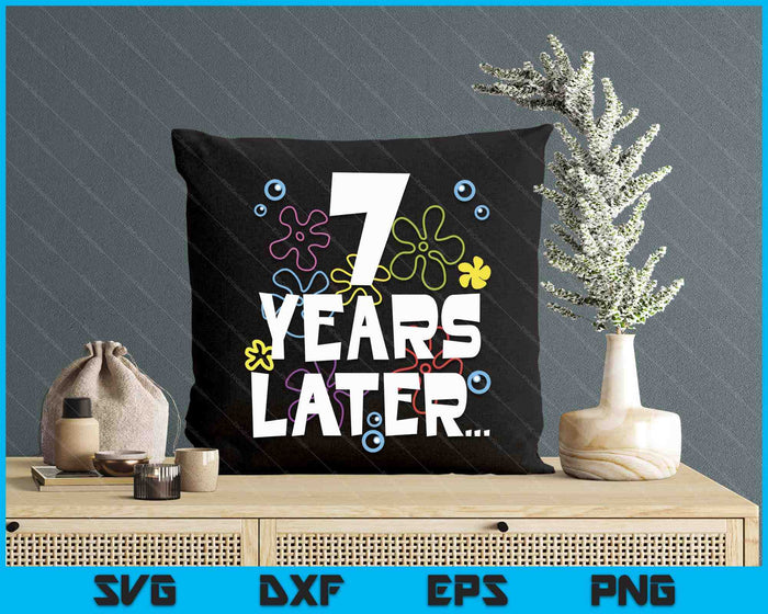 7 Year Later Seven 7 Year Old Birthday SVG PNG Digital Printable Files