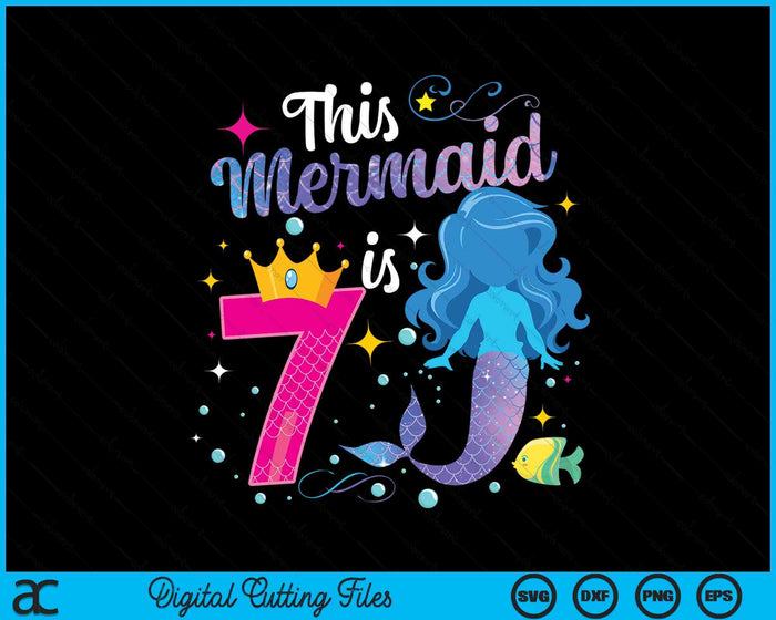 7 Year Old This Mermaid Is 7th Birthday Girl SVG PNG Digital Printable Files