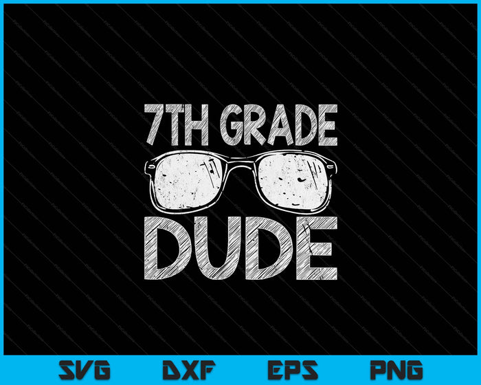 7th Grade Dude First Day Of Preschool Gift Back To School SVG PNG Digital Cutting Files