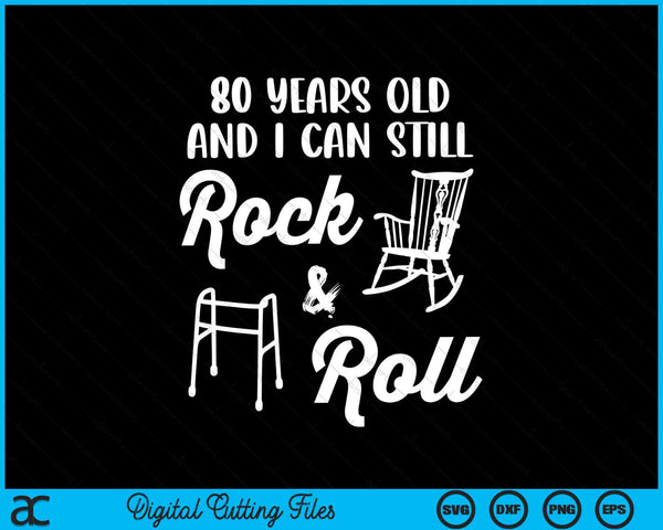 80 Years Old And I Can Still Rock And Roll Funny 80th Birthday SVG PNG Digital Cutting Files