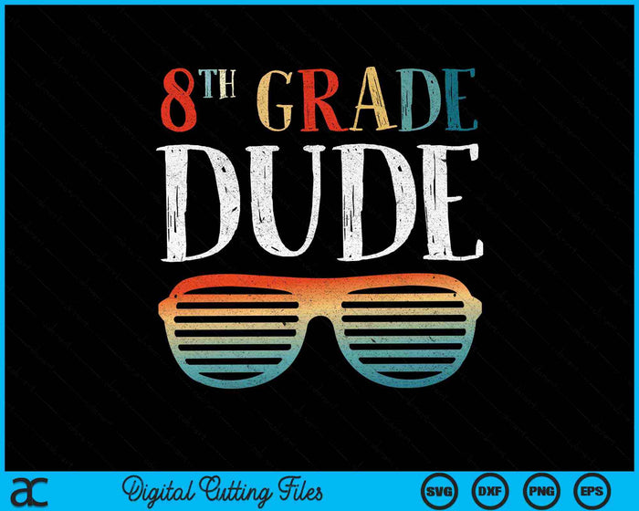 8TH Eighth Grade Dude Sunglasses Back To School SVG PNG Cutting Printable Files