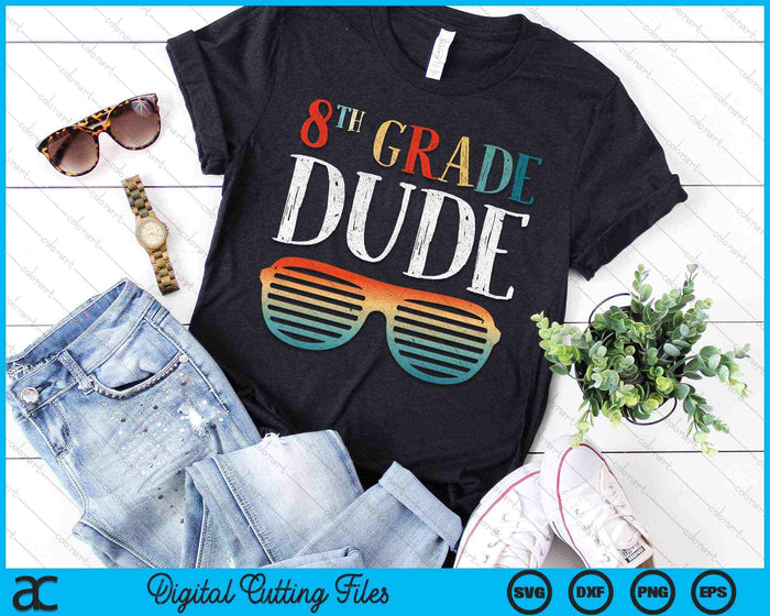 8TH Eighth Grade Dude Sunglasses Back To School SVG PNG Cutting Printable Files