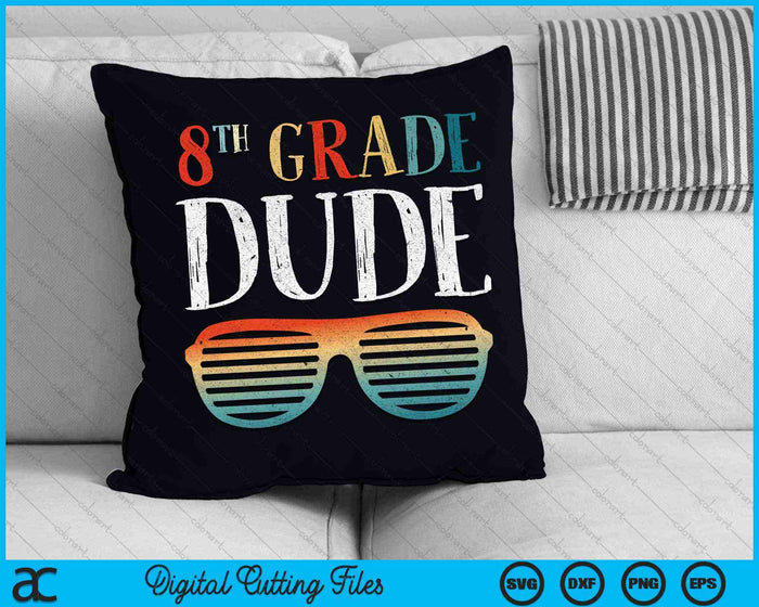 8TH Eighth Grade Dude Sunglasses Back To School SVG PNG Cutting Printable Files