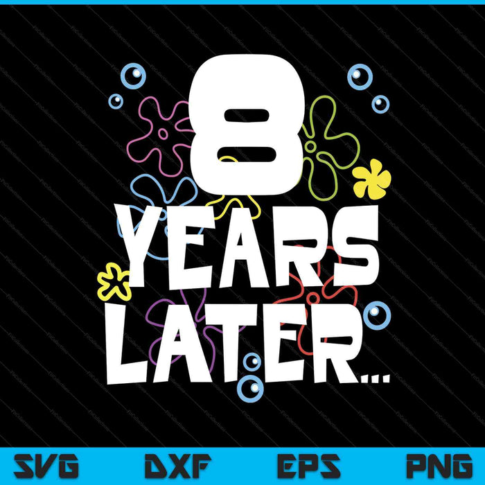 8 year later eight old birthday SVG cut file