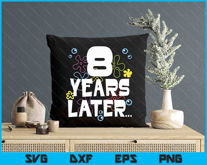 8 Year Later Eight 8 Year Old Birthday Gifts Boy Girls SVG PNG Digital Printable Files