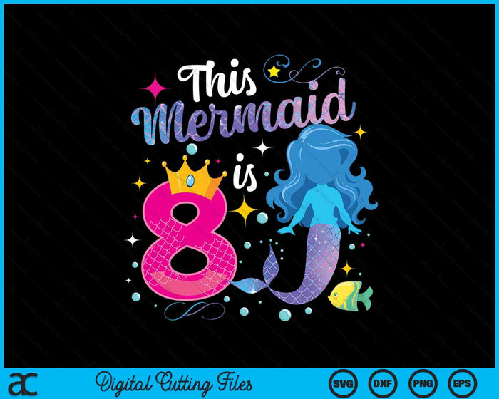 8 Year Old This Mermaid Is 8th Birthday Girl SVG PNG Digital Printable Files