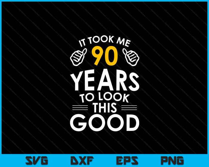 90th Birthday Gift, It Took Me 90 Years SVG PNG Digital Cutting Files