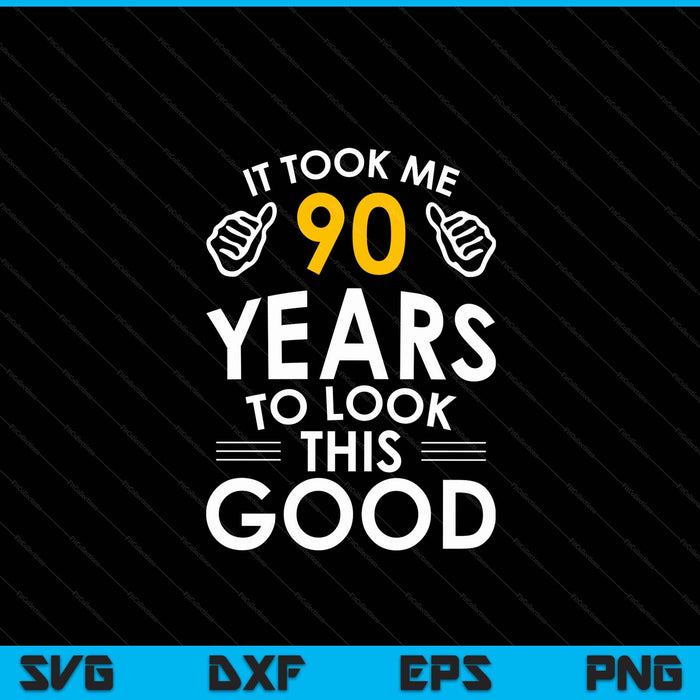 90th birthday it took me 90 years SVG cut file