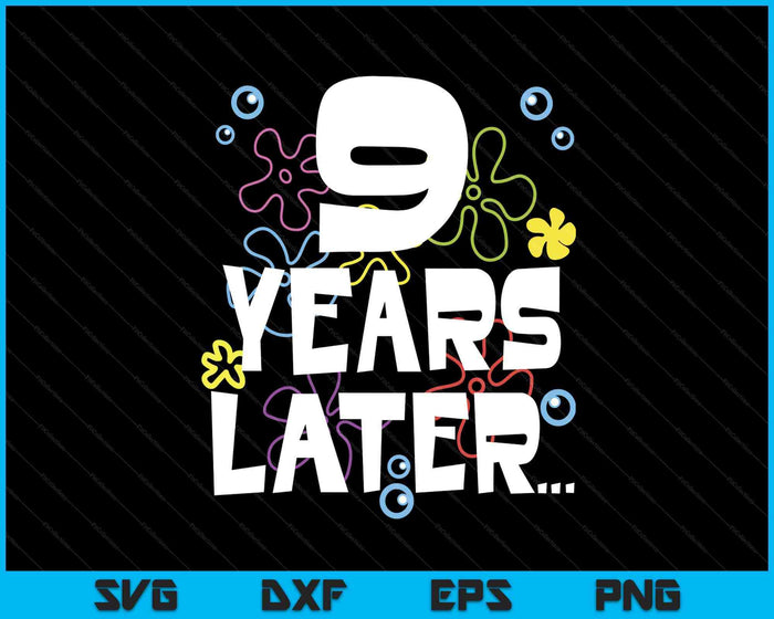 9 Year Later Nine 9 Year Old Birthday SVG PNG Digital Printable Files