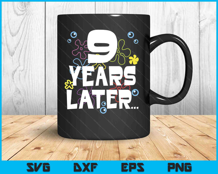 9 Year Later Nine 9 Year Old Birthday SVG PNG Digital Printable Files